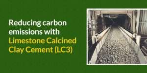 Reducing Global Carbon Emissions with Limestone Calcined Clay Cement (LC3)