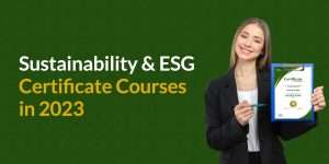 SUSTAINABILITY & ESG CERTIFICATE COURSES IN 2023​