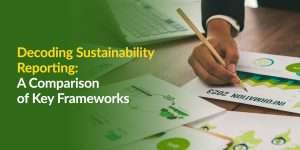 Decoding Sustainability Reporting: A Comparison of Key Frameworks