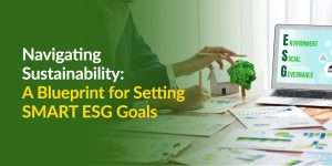 Navigating Sustainability: A Guide on How to Set SMART ESG Goals