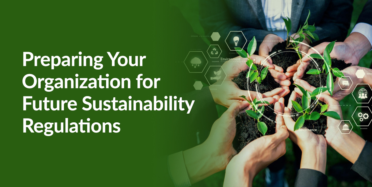 Preparing Your Organization for Future Sustainability Regulations