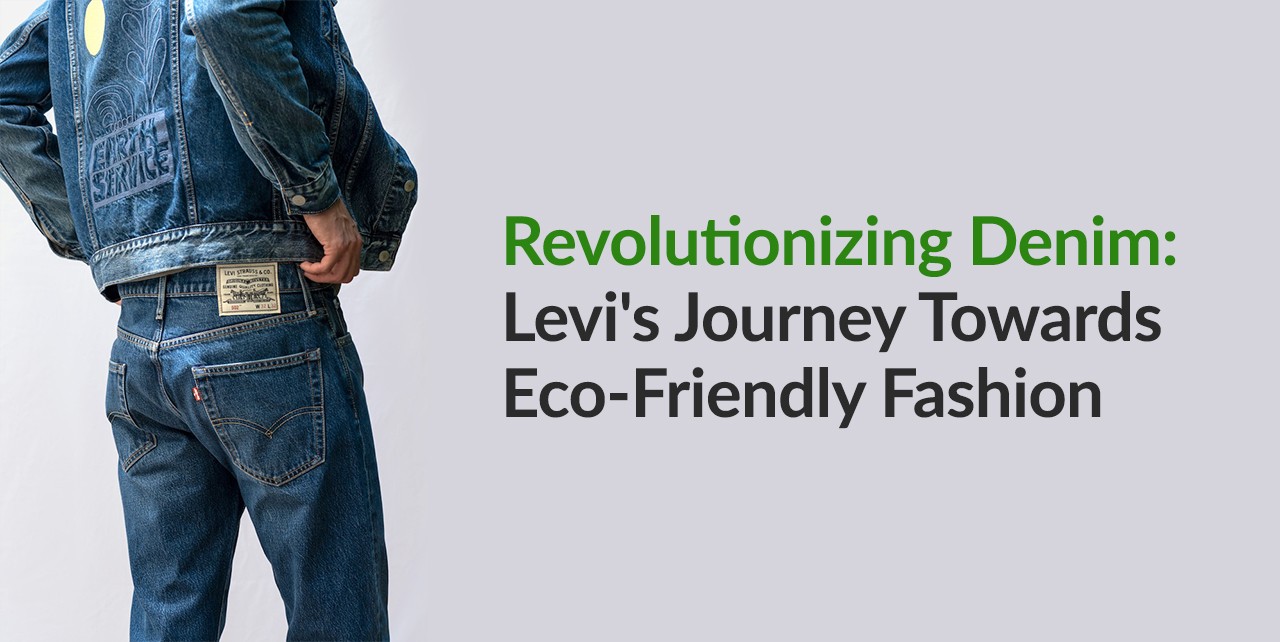 Revolutionizing Denim: Levi's Journey Towards Eco-Friendly Fashion