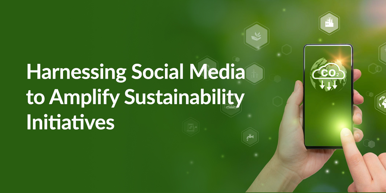 Harnessing Social Media to Amplify Sustainability Initiatives