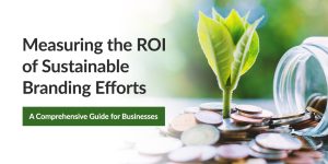 Measuring the ROI of Sustainable Branding Efforts