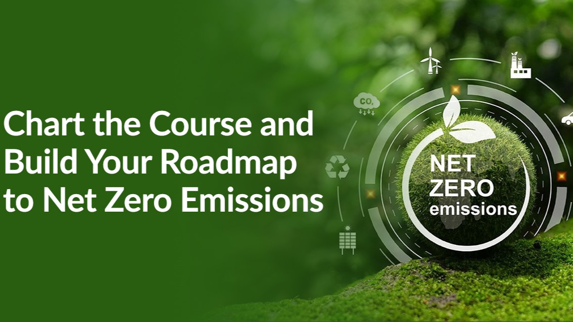 Chart the Course and Build Your Roadmap to Net Zero Emissions