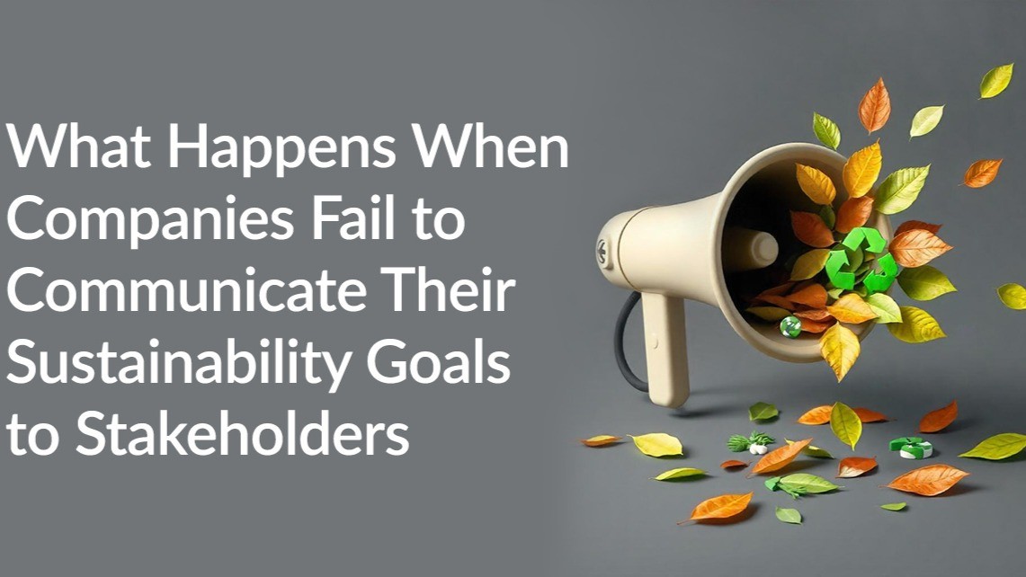 What Happens When Companies Fail to Communicate Their Sustainability Goals to Stakeholders