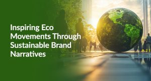 Inspiring Eco Movements Through Sustainable Brand Narratives