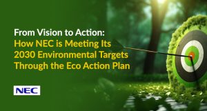 From Vision to Action: How NEC is Meeting Its 2030 Environmental Targets Through the Eco-Action Plan