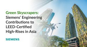 Green Skyscrapers: Siemens’ Engineering Contributions to LEED-Certified High-Rises in Asia