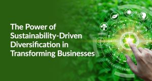 The Power of Sustainability-Driven Diversification in Transforming Businesses