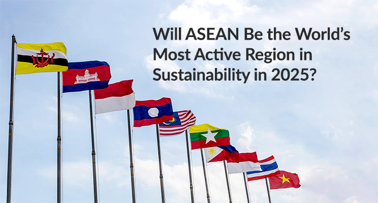 Will ASEAN Be the World’s Most Active Region for Sustainability in 2025?