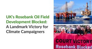 UK's Rosebank Oil Field Development Blocked: A Landmark Victory for Climate Campaigners