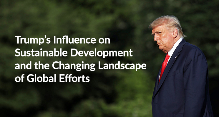 A Shift in Global Leadership Trump’s Influence on Sustainable Development