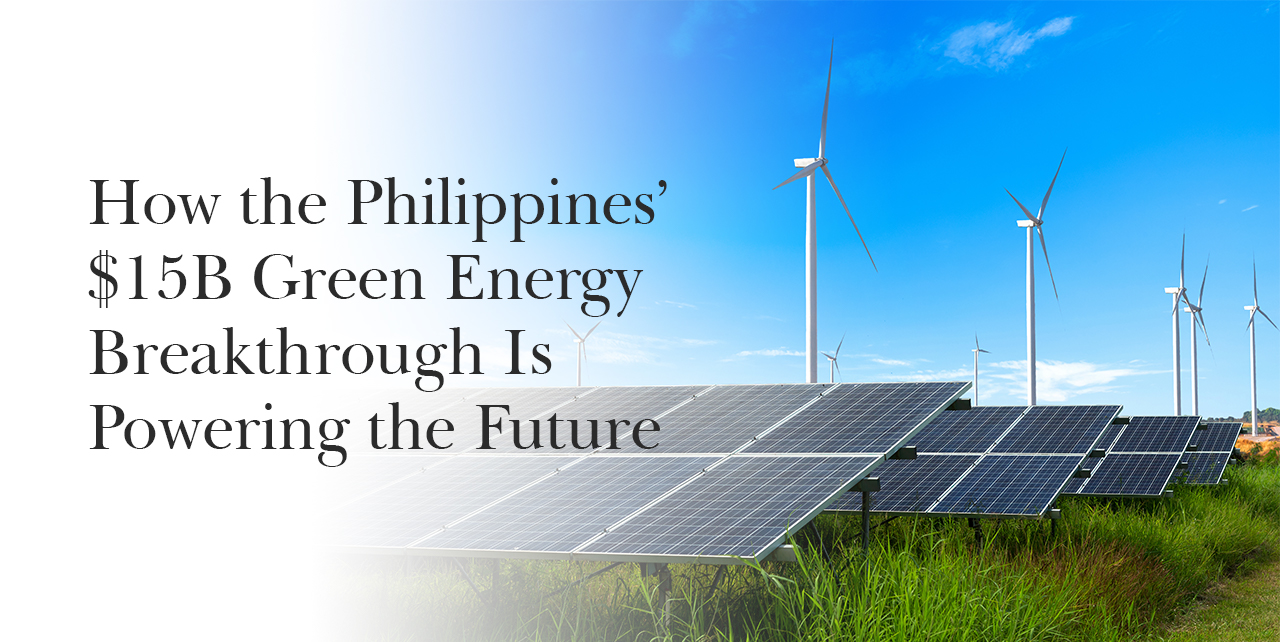 How the Philippines’ $15B Green Energy Breakthrough Is Powering the Future