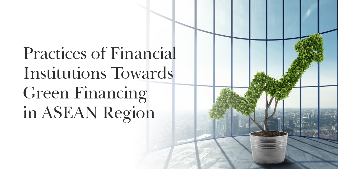 Practices of Financial Institutions Towards Green Financing in ASEAN Region