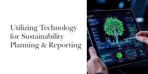 Utilizing Technology for Sustainability Planning & Reporting