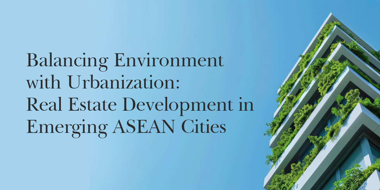 Balancing Environment with Urbanization: Real Estate Development in Emerging ASEAN Cities