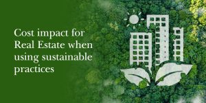 Cost Impact for Real Estate When Using Sustainable Practices