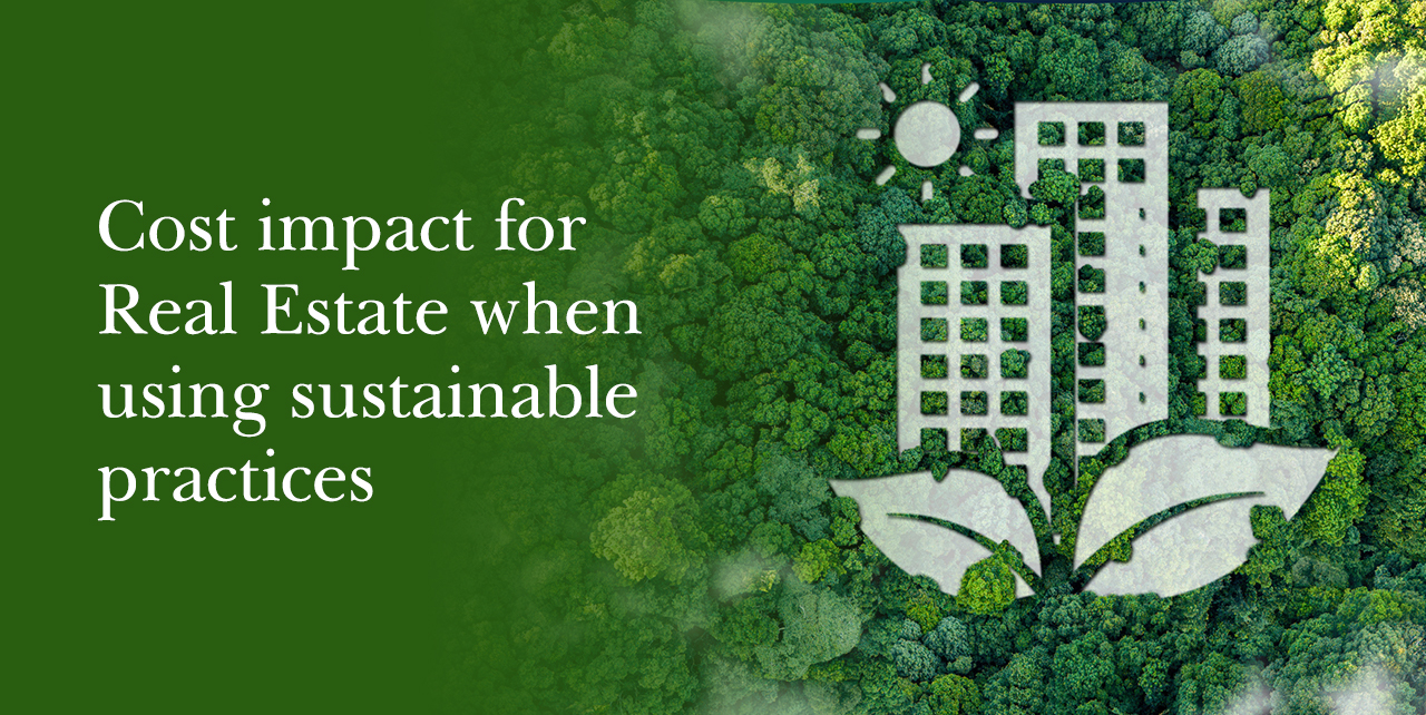 Cost Impact for Real Estate When Using Sustainable Practices