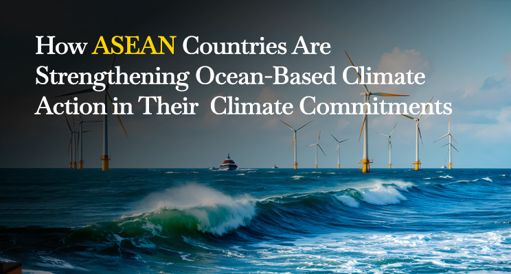 How ASEAN Countries Are Strengthening Ocean-Based Climate Action in Their Climate Commitments