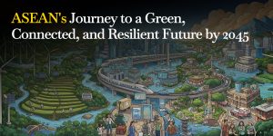 ASEAN's Journey to a Green, Connected, and Resilient Future by 2045
