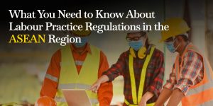 What You Need to Know About Labour Practice Regulations in the ASEAN Region