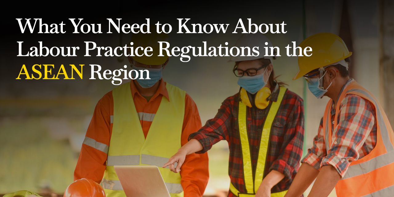 What You Need to Know About Labour Practice Regulations in the ASEAN Region